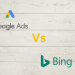 Google Ads vs. Bing Ads